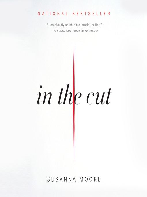 Title details for In the Cut by Susanna Moore - Wait list